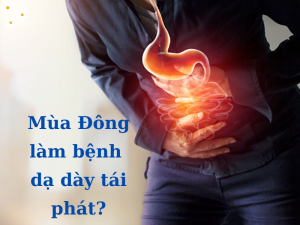 Vì sao bệnh dạ dày bùng phát vào mùa Đông